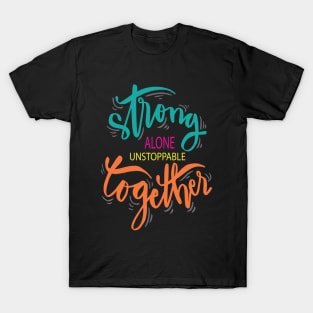 Strong Alone Unstoppable Together T-Shirt